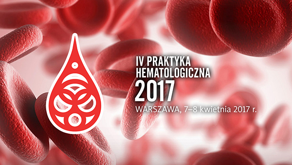 IV Praktyka Hematologiczna 2017 | Warszawa, 7-8 kwietnia 2017 r.