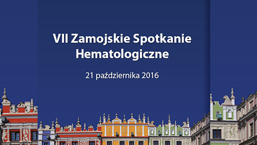 VII Zamojskie Spotkanie Hematologiczne I Zamość, 21.10.2016
