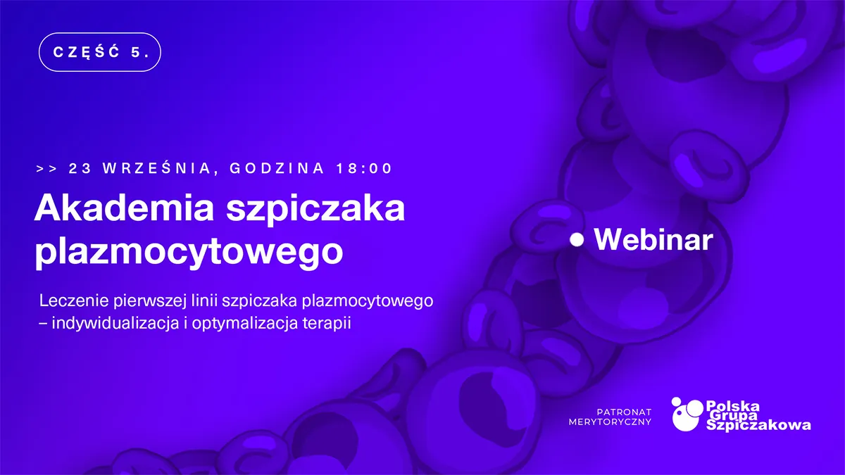 Akademia szpiczaka plazmocytowego. Cz. 5. Leczenie pierwszej linii szpiczaka plazmocytowego...