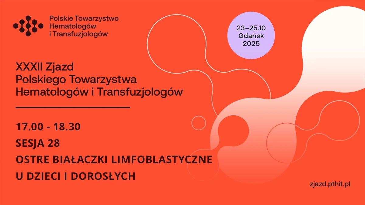 XXXII PTHiT | SESJA 28: OSTRE BIAŁACZKI LIMFOBLASTYCZNE U DZIECI I DOROSŁYCH