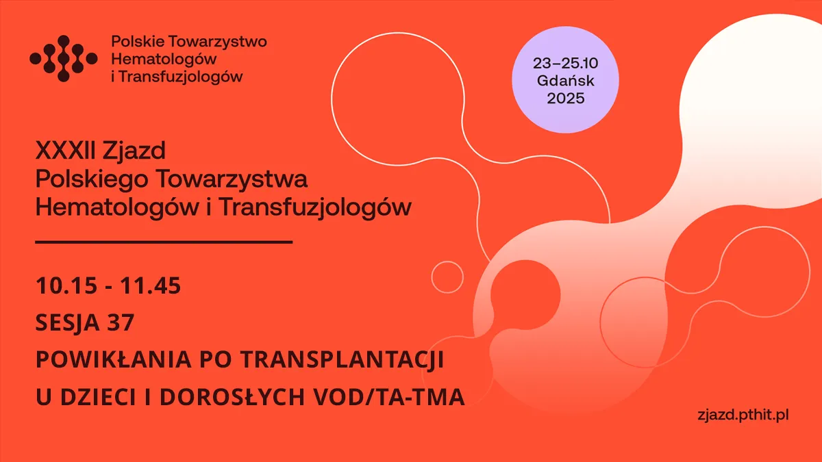 XXXII PTHiT | SESJA 37: POWIKŁANIA PO TRANSPLANTACJI U DZIECI I DOROSŁYCH VOD/TA-TMA