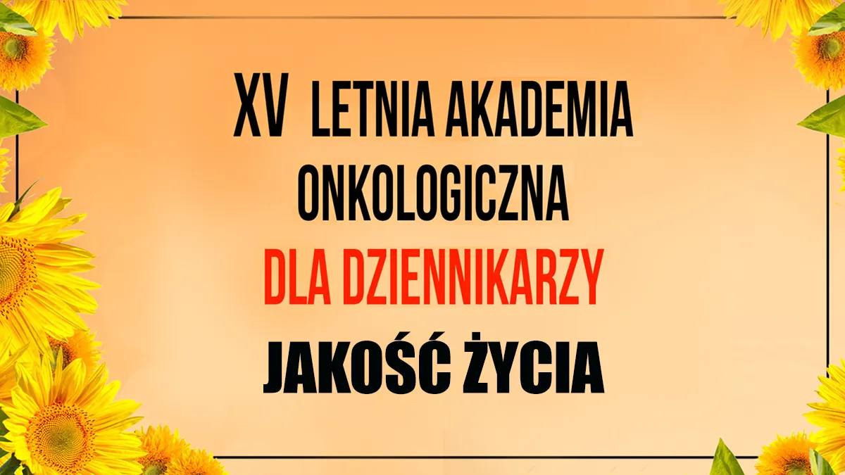 Letnia Akademia Onkologiczna dla Dziennikarzy 2025 | Jakość życia
