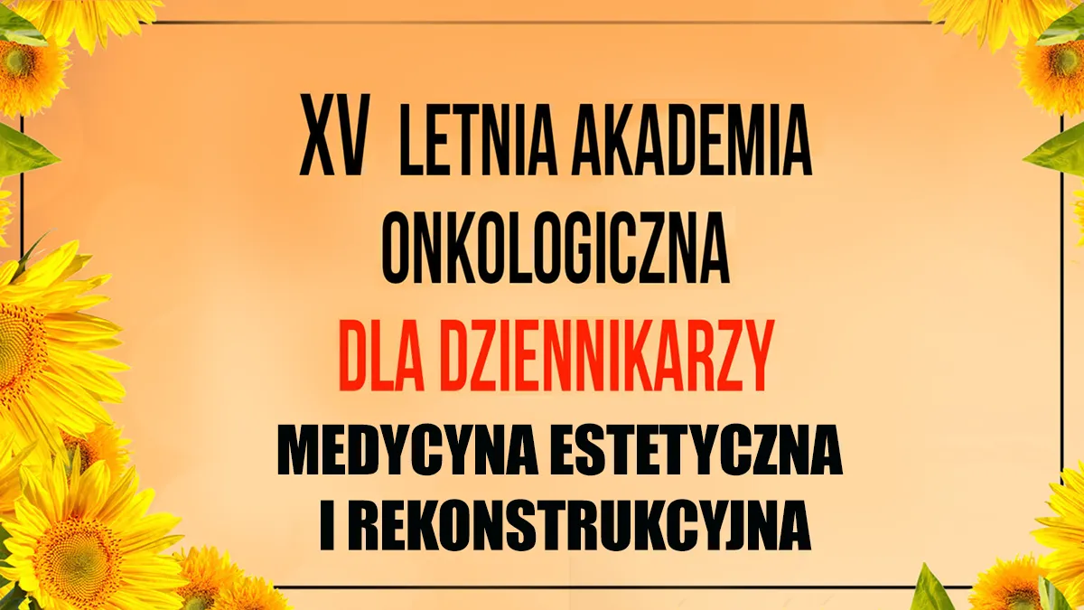 Letnia Akademia Onkologiczna dla Dziennikarzy 2025 | Medycyna estetyczna i rekonstrukcyjna