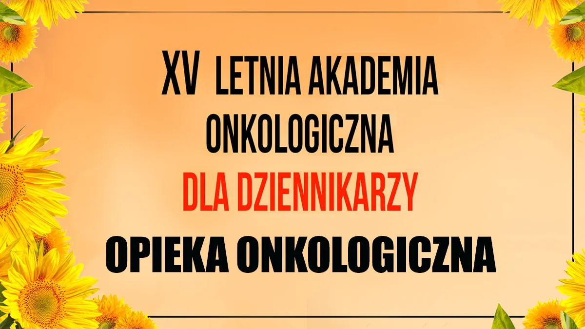 Letnia Akademia Onkologiczna dla Dziennikarzy 2025 | Opieka onkologiczna