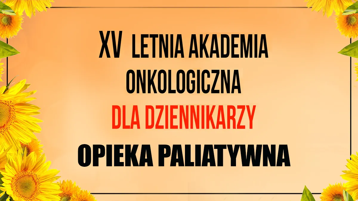 Letnia Akademia Onkologiczna dla Dziennikarzy 2025 | Opieka paliatywna