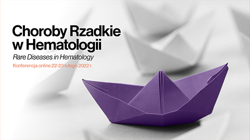 Choroby Rzadkie w Hematologii / 22-23 lutego 2022