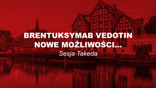 XXX PTHiT | Sesja Takeda | BRENTUKSYMAB VEDOTIN – NOWE MOŻLIWOŚCI…