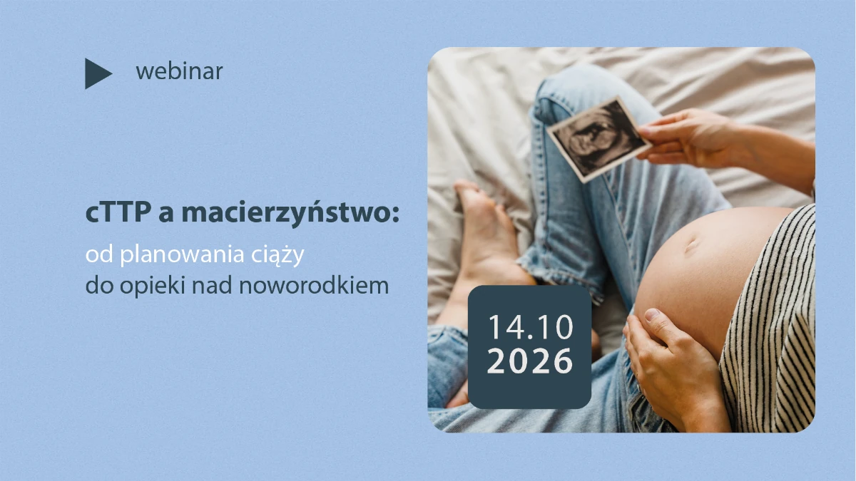 cTTP a macierzyństwo: od planowania ciąży do opieki nad noworodkiem