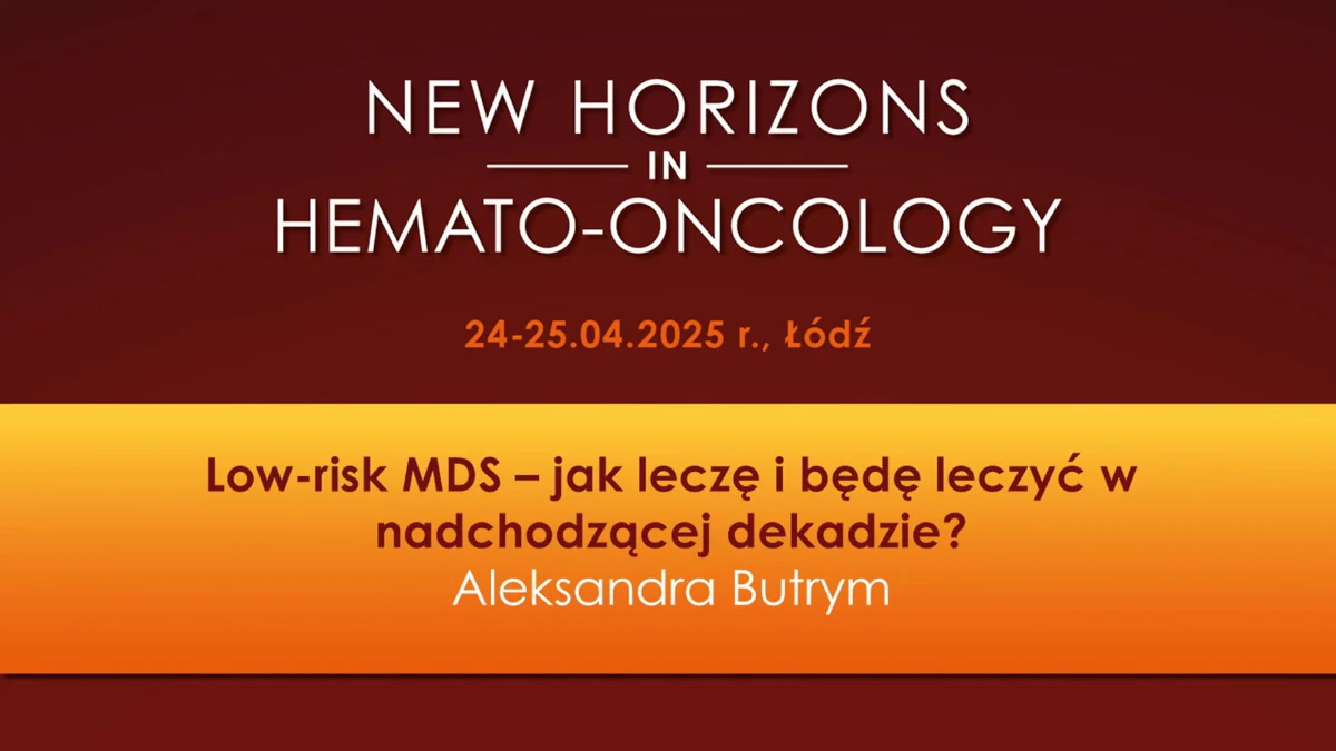 Low-risk MDS – jak leczę i będę leczyć w nadchodzącej dekadzie?