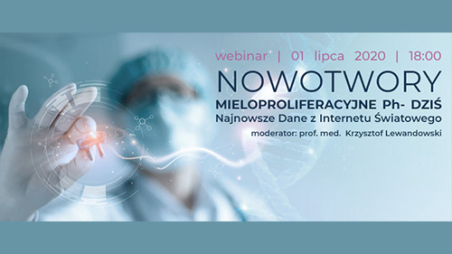 Webinar - Nowotwory mieloproliferacyjne Ph- dziś. Najnowsze dane z internetu światowego