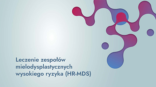 Leczenie zespołów mielodysplastycznych wysokiego ryzyka (HR-MDS) | webinar