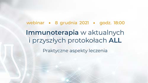 Webinar: Immunoterapia w aktualnych i przyszłych protokołach ALL. Praktyczne aspekty leczenia