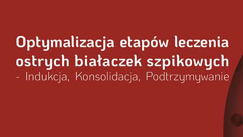 Webinar: Optymalizacja etapów leczenia ostrych białaczek szpikowych – Indukcja, Konsolidacja, Podtrzymywanie