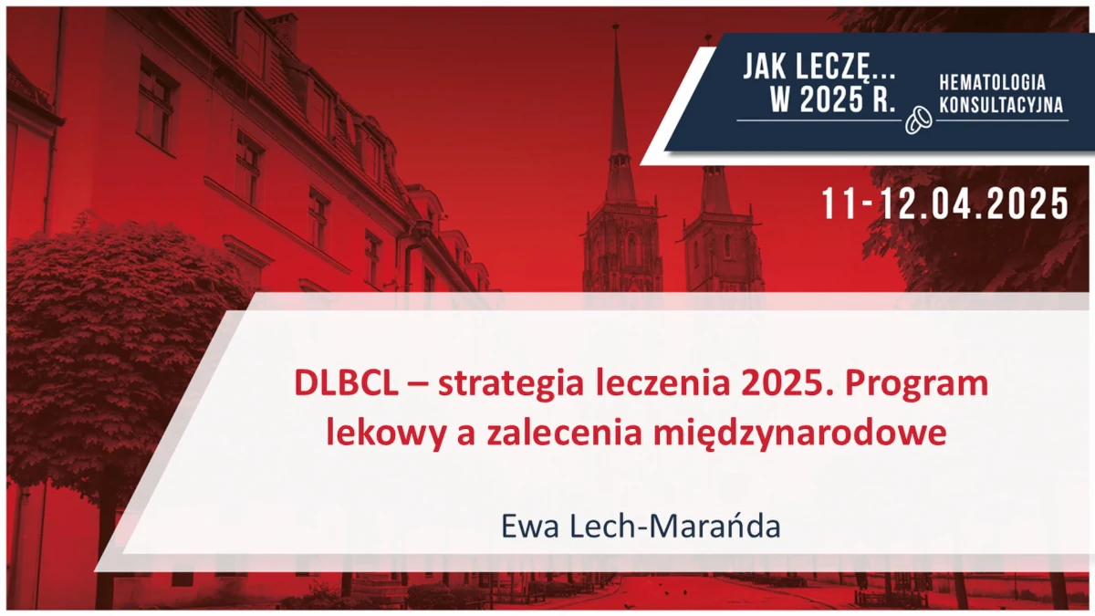 DLBCL – strategia leczenia 2025. Program lekowy a zalecenia międzynarodowe