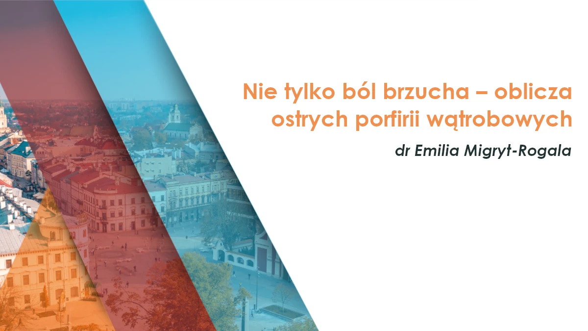 Nie tylko ból brzucha – oblicza ostrych porfirii wątrobowych
