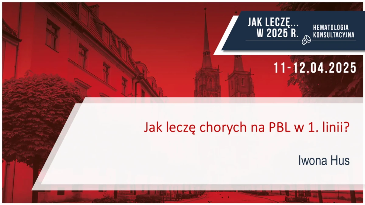 Jak leczę CLL w I. linii w 2025 r.?