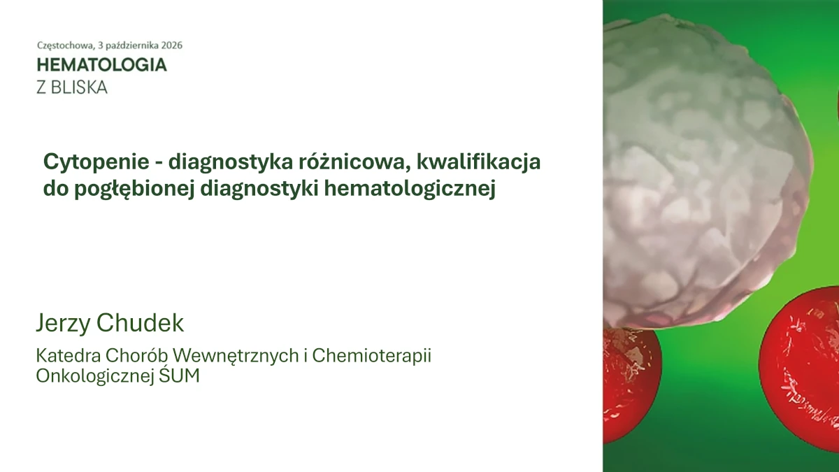 Cytopenie - diagnostyka różnicowa, kwalifikacja do pogłębionej diagnostyki hematologicznej