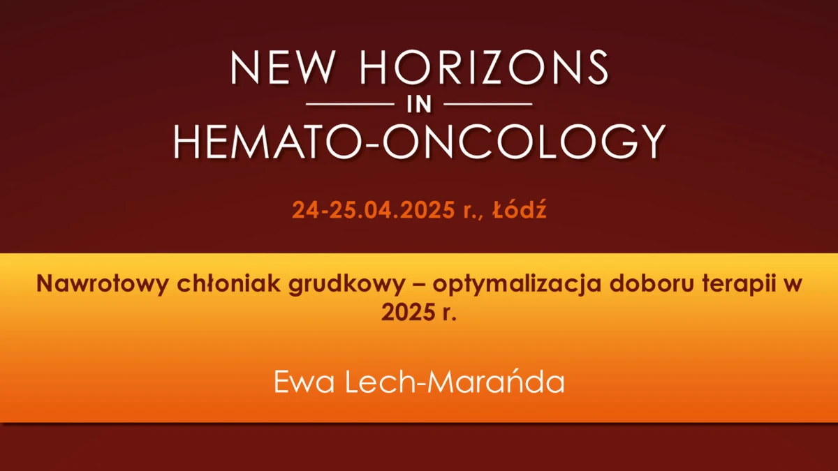 Nawrotowy chłoniak grudkowy - optymalizacja doboru terapii w 2025 r.