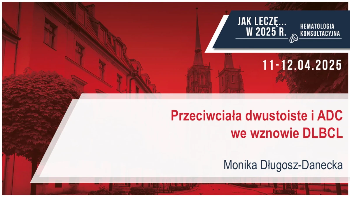 Wybór optymalnej terapii we wznowie DLBCL:  Wybieram p/ciała dwuswoiste lub ADC