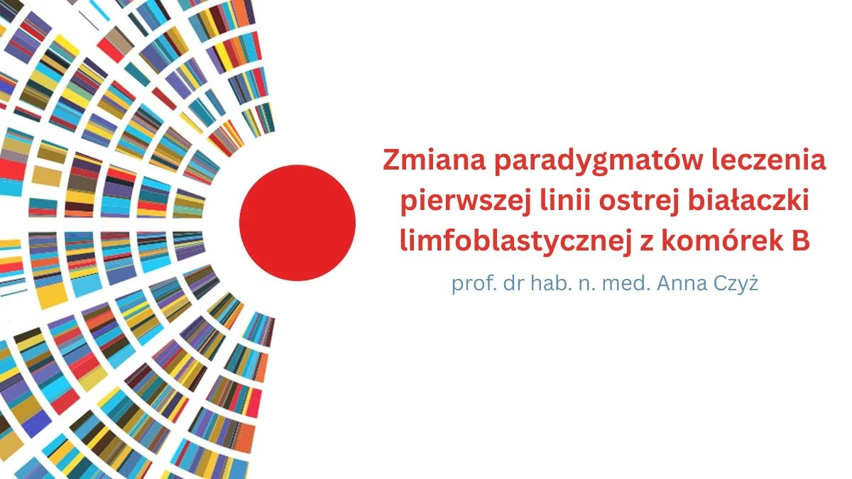Zmiana paradygmatów leczenia pierwszej linii ostrej białaczki limfoblastycznej z komórek B