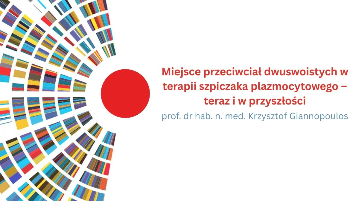 Miejsce przeciwciał dwuswoistych w terapii szpiczaka plazmocytowego – teraz i w przyszłości