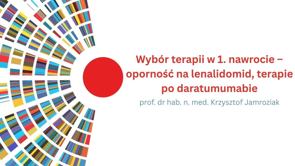 Wybór terapii w 1. nawrocie – oporność na lenalidomid, terapie po daratumumabie