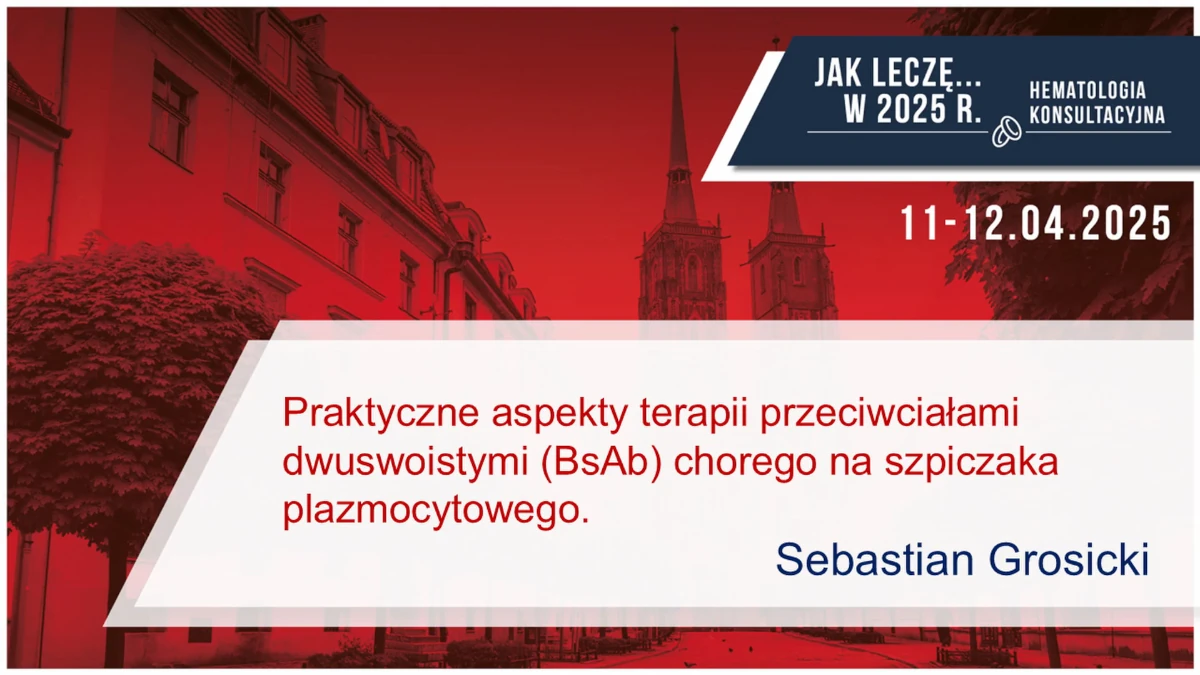 Praktyczne aspekty terapii przeciwciałami dwuswoistymi chorego na szpiczaka plazmocytowego
