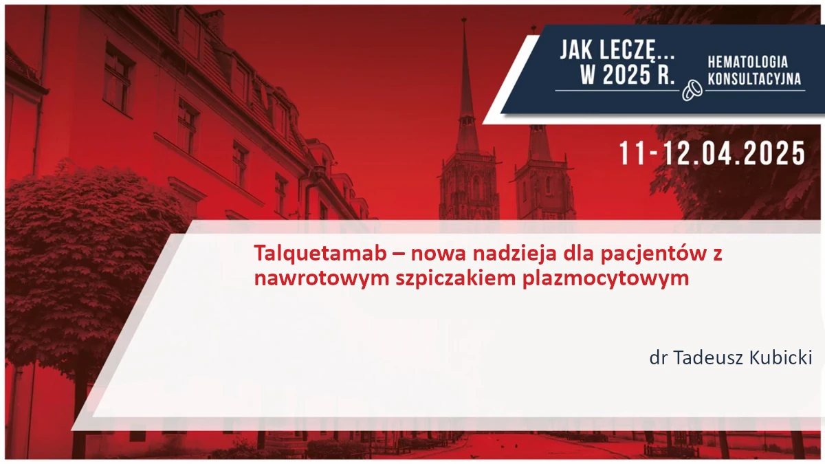 Talquetamab – nowa nadzieja dla pacjentów z nawrotowym szpiczakiem plazmocytowym