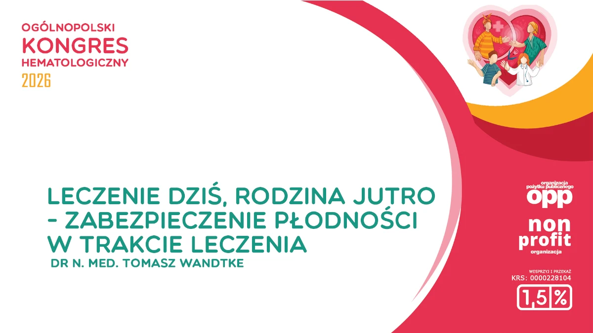 Leczenie dziś, rodzina jutro - zabezpieczenie płodności w trakcie leczenia hematologicznego