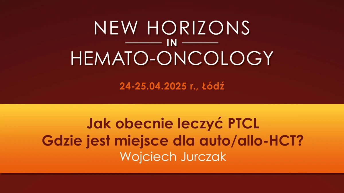 Jak obecnie leczyć PTCL i gdzie jest miejsce dla auto/allo-HCT?