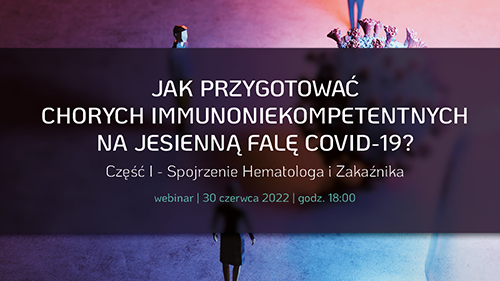 Jak przygotować chorych immunoniekompetentnych na jesienną falę COVID-19? Część...