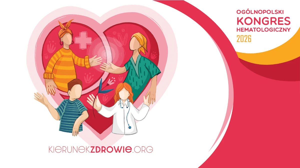 Ogólnopolski Kongres Hematologiczny „Nowoczesne leczenie, zmiany systemowe i kompleksowa...