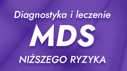 Diagnostyka i leczenie zespołów mielodysplastycznych niższego ryzyka