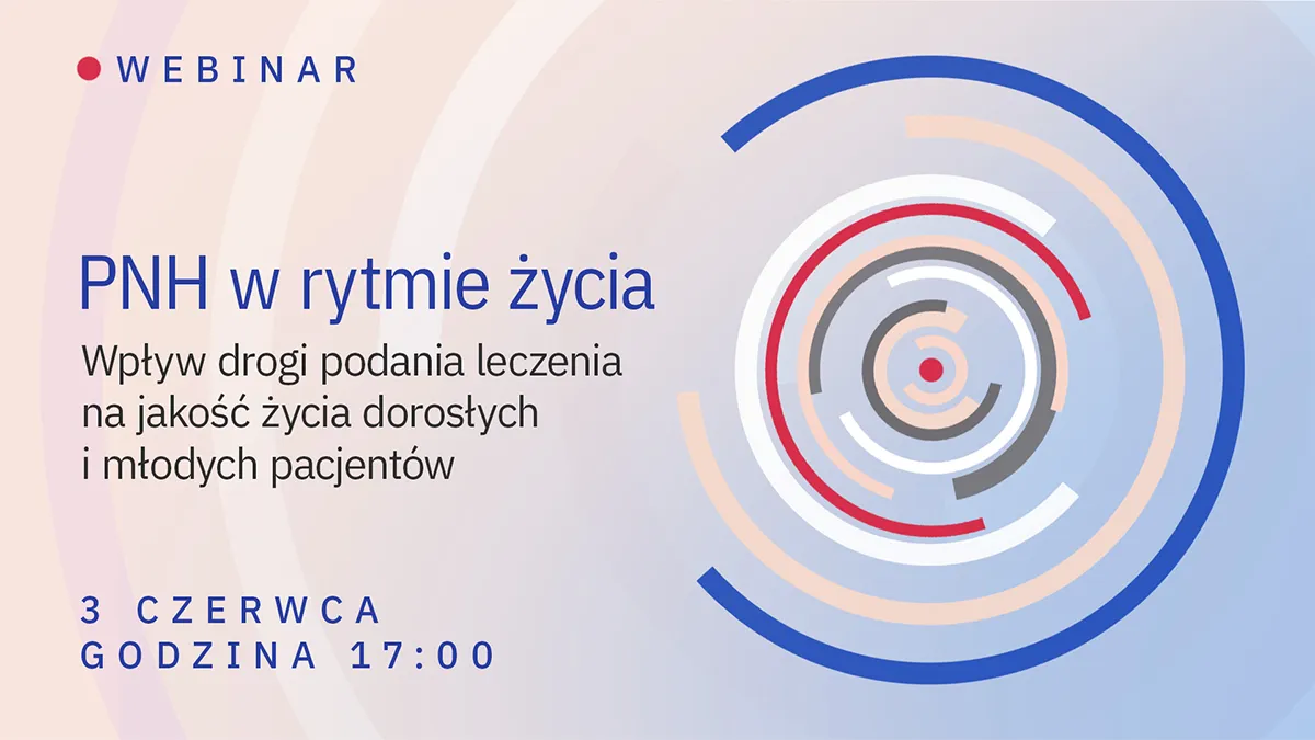 PNH w rytmie życia. Wpływ drogi podania leczenia na jakość życia dorosłych i młodych...