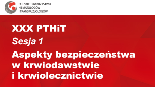 XXX PTHiT | Sesja 1 | Aspekty bezpieczeństwa w krwiodawstwie i krwiolecznictwie