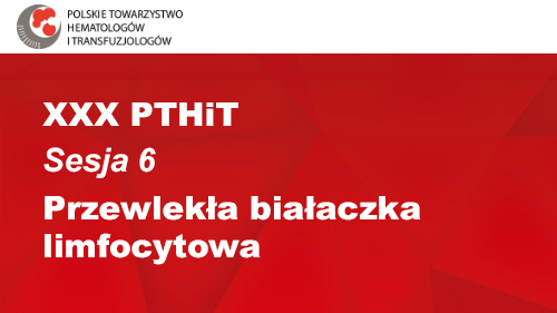 XXX PTHiT | Sesja 6 | Przewlekła białaczka limfocytowa