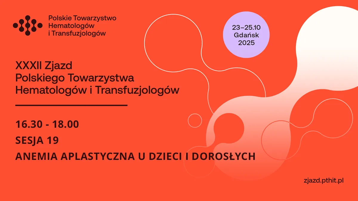 XXXII PTHiT | SESJA 19: ANEMIA APLASTYCZNA U DZIECI I DOROSŁYCH