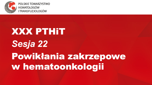 XXX PTHiT | Sesja 22 | Powikłania zakrzepowe w hematoonkologii