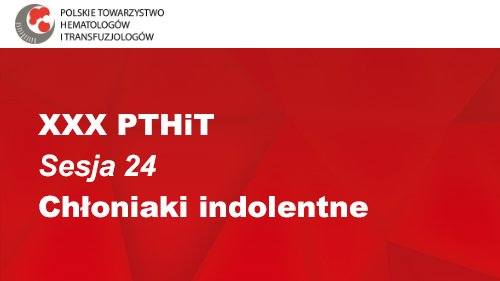 XXX PTHiT | Sesja 24 | Chłoniaki indolentne