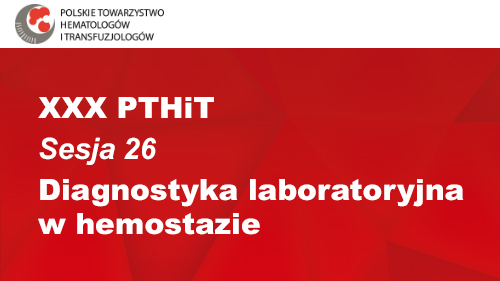 XXX PTHiT | Sesja 26 | Diagnostyka laboratoryjna w hemostazie