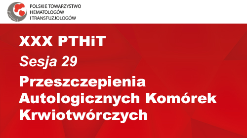 XXX PTHiT | Sesja 30 | Przeszczepienia Autologicznych Komórek Krwiotwórczych