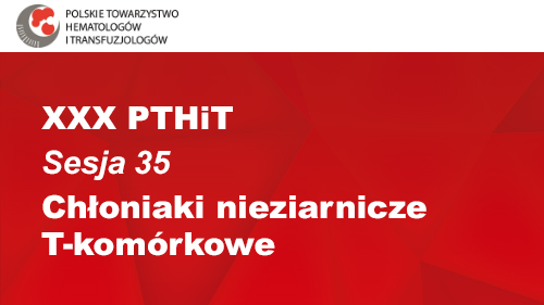 XXX PTHiT | Sesja 35 | Chłoniaki nieziarnicze T-komórkowe