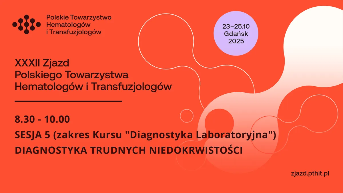 XXXII PTHiT | SESJA 5: DIAGNOSTYKA TRUDNYCH NIEDOKRWISTOŚCI