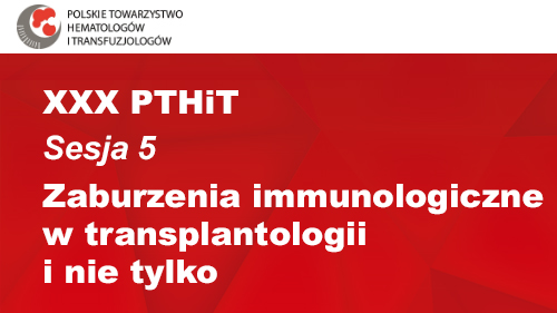 XXX PTHiT | Sesja 5 | Zaburzenia immunologiczne w transplantologii i nie tylko