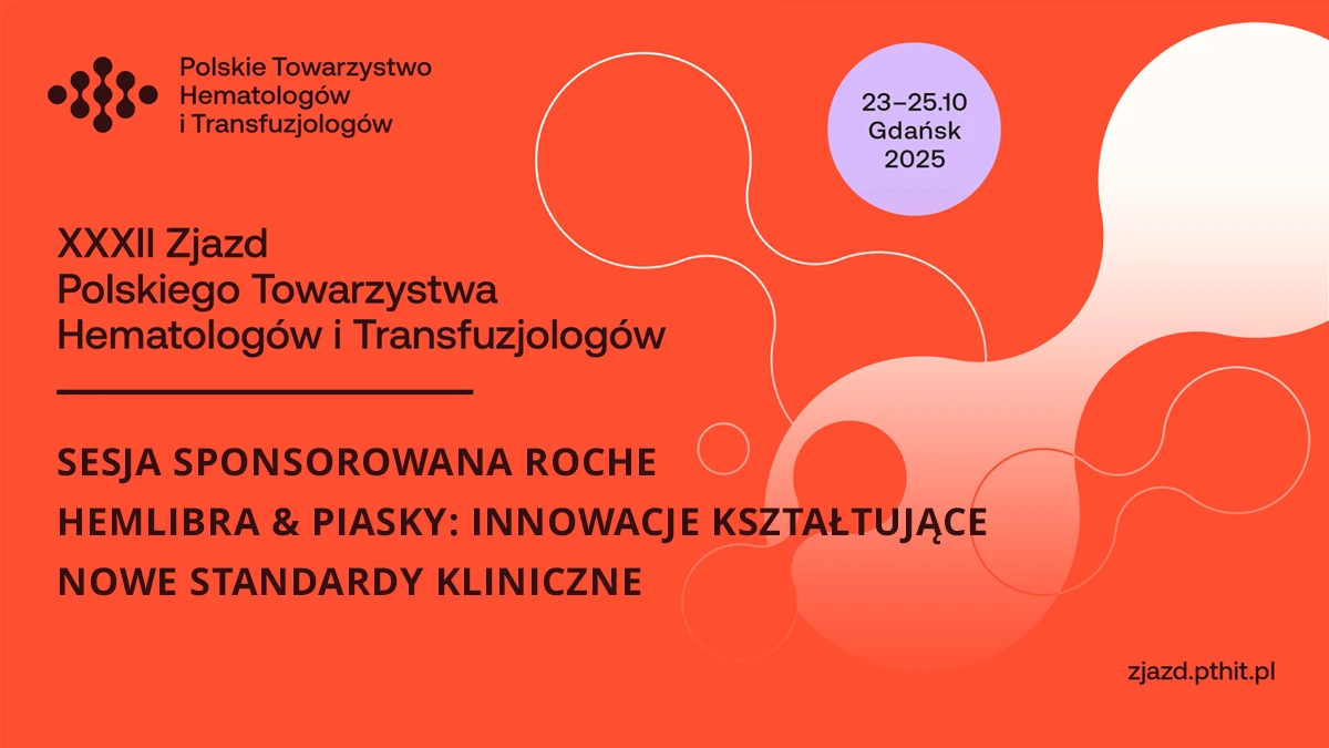 SESJA SPONSOROWANA ROCHE HEMLIBRA & PIASKY: INNOWACJE KSZTAŁTUJĄCE NOWE STANDARDY...