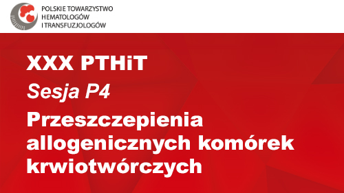 XXX PTHiT | Sesja P4 | Przeszczepienia allogenicznych komórek krwiotwórczych