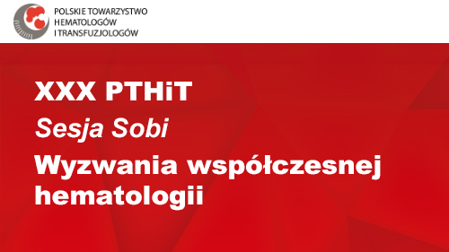 XXX PTHiT | Sesja Sobi | Wyzwania współczesnej hematologii