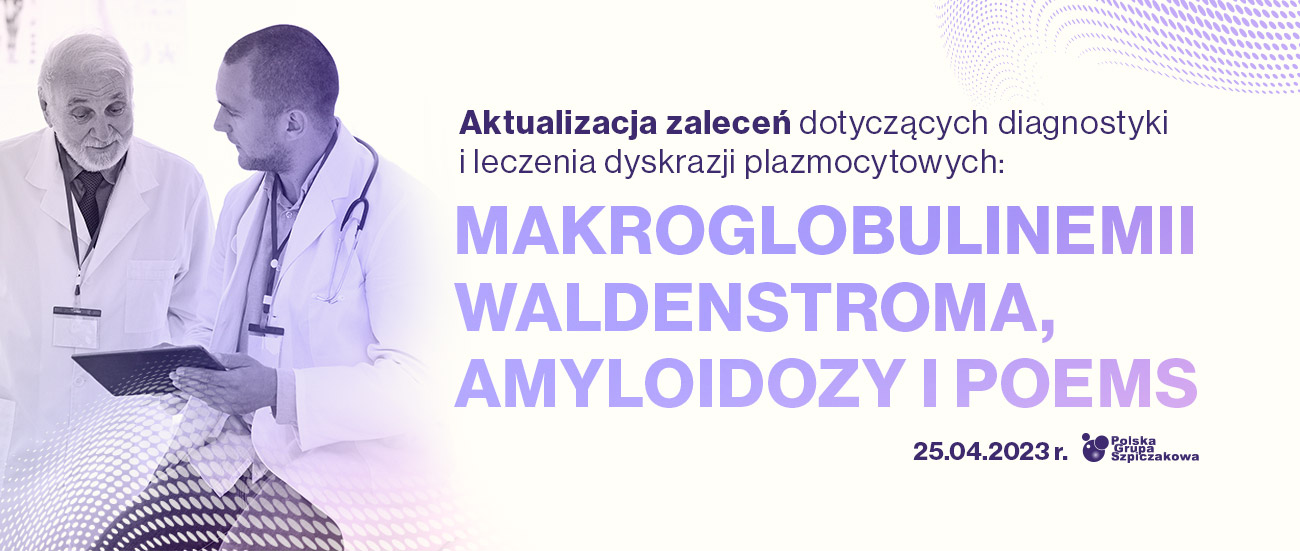 Aktualizacja zaleceń dotyczących diagnostyki i leczenia dyskrazji plazmocytowych:...