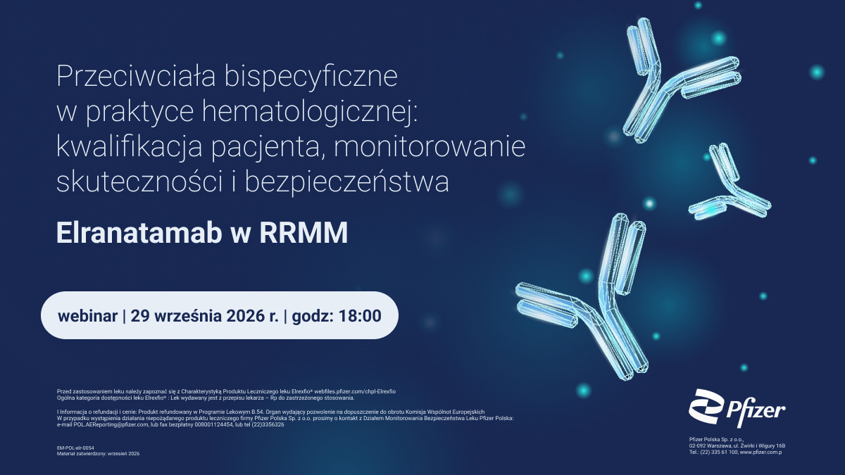 Przeciwciała bispecyficzne w praktyce hematologicznej: kwalifikacja pacjenta, monitorowanie...