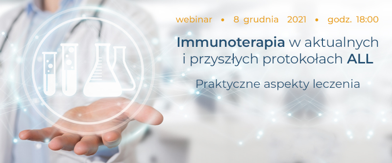 Immunoterapia w aktualnych i przyszłych protokołach ALL. Praktyczne aspekty leczenia